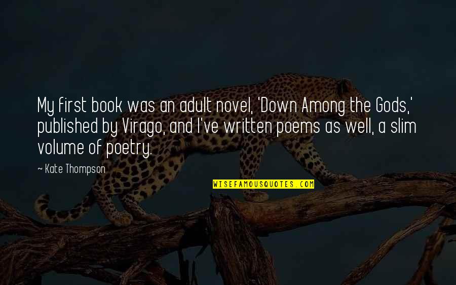 Book Of Poems Quotes By Kate Thompson: My first book was an adult novel, 'Down