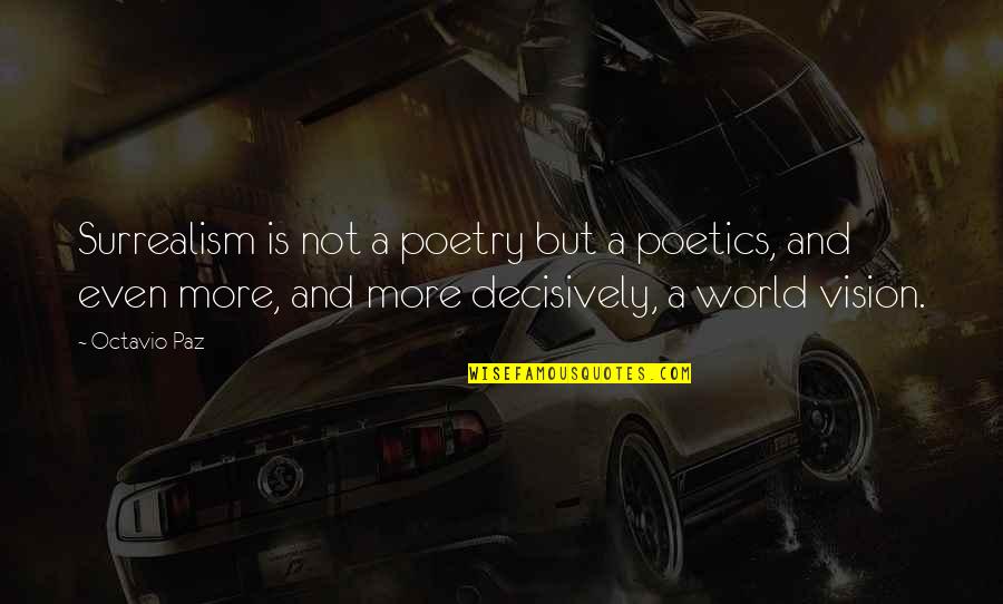 Book Of Pretentious Quotes By Octavio Paz: Surrealism is not a poetry but a poetics,