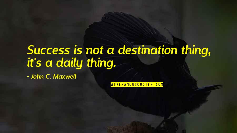 Book Of Proverbs Inspirational Quotes By John C. Maxwell: Success is not a destination thing, it's a Book Of Proverbs Inspirational Quotes By John C. Maxwell: Success is not a destination thing, it's a