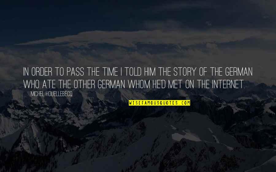 Book Of Proverbs Inspirational Quotes By Michel Houellebecq: In order to pass the time I told Book Of Proverbs Inspirational Quotes By Michel Houellebecq: In order to pass the time I told