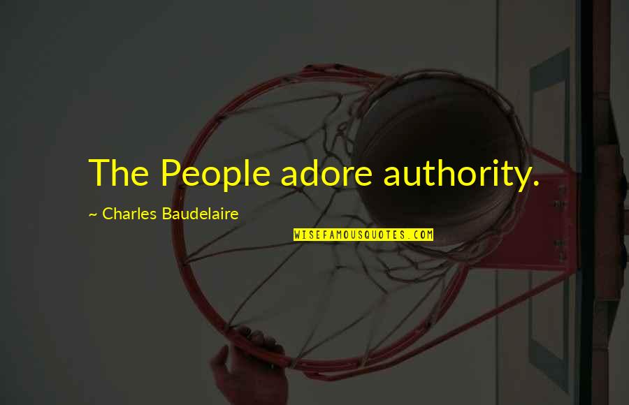 Book Of Pythia Quotes By Charles Baudelaire: The People adore authority.