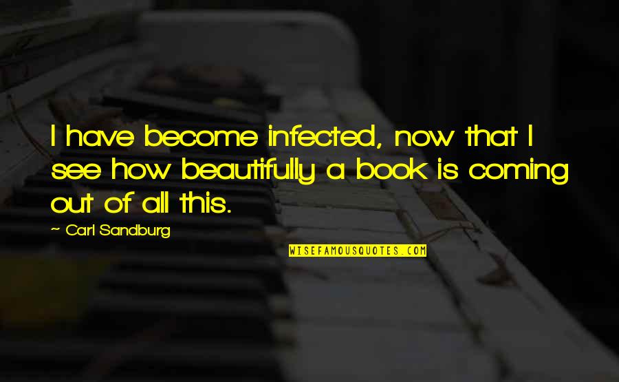 Book Of Quotes By Carl Sandburg: I have become infected, now that I see