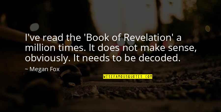 Book Of Revelation Best Quotes By Megan Fox: I've read the 'Book of Revelation' a million Book Of Revelation Best Quotes By Megan Fox: I've read the 'Book of Revelation' a million
