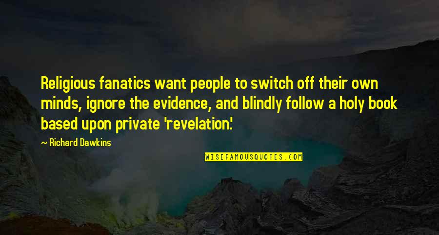 Book Of Revelation Best Quotes By Richard Dawkins: Religious fanatics want people to switch off their Book Of Revelation Best Quotes By Richard Dawkins: Religious fanatics want people to switch off their