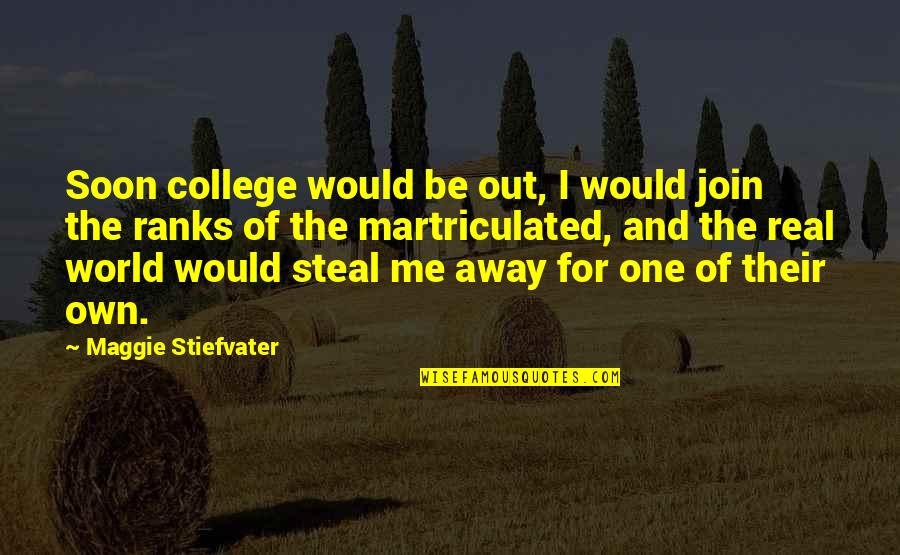 Book Of Revelation End Of The World Quotes By Maggie Stiefvater: Soon college would be out, I would join