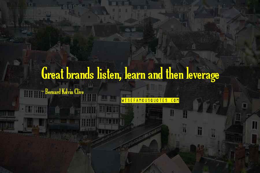 Book Of Revelation Quotes By Bernard Kelvin Clive: Great brands listen, learn and then leverage