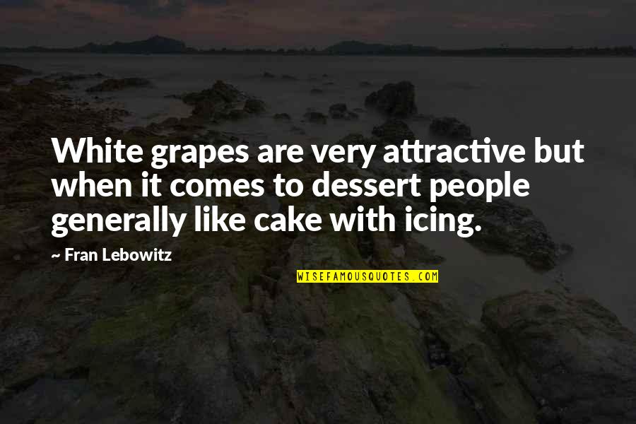 Book Of Revelation Quotes By Fran Lebowitz: White grapes are very attractive but when it