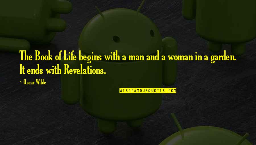 Book Of Revelations Quotes By Oscar Wilde: The Book of Life begins with a man