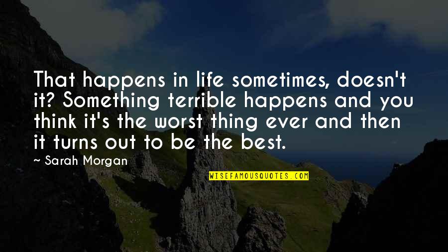 Book Of Revelations Quotes By Sarah Morgan: That happens in life sometimes, doesn't it? Something
