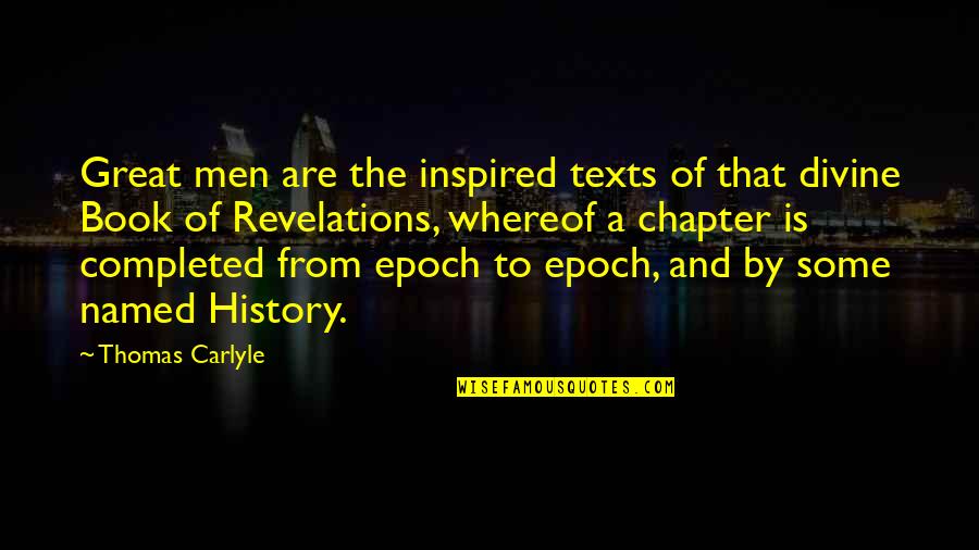 Book Of Revelations Quotes By Thomas Carlyle: Great men are the inspired texts of that