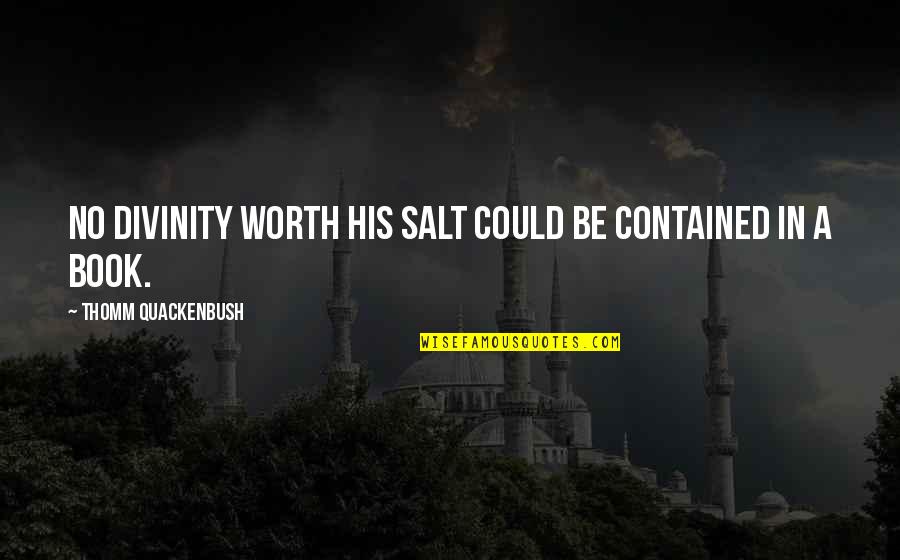 Book Of Salt Quotes By Thomm Quackenbush: No divinity worth His salt could be contained