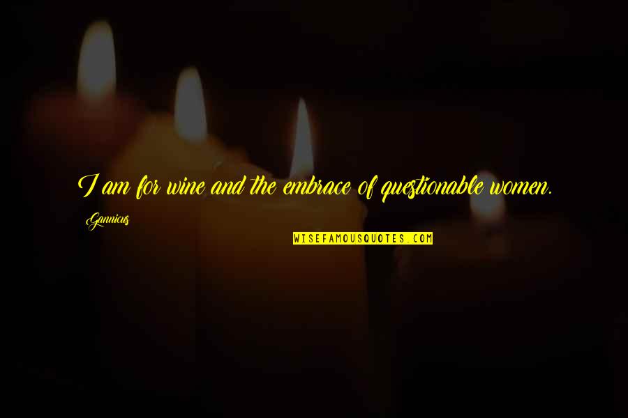 Book Of Sirach Wisdom Quotes By Gannicus: I am for wine and the embrace of