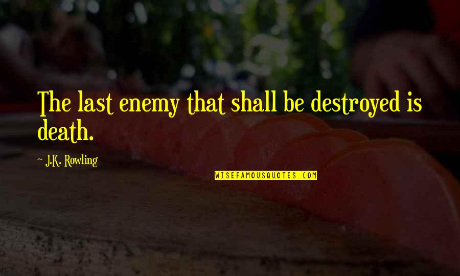 Book Of Solomon Quotes By J.K. Rowling: The last enemy that shall be destroyed is Book Of Solomon Quotes By J.K. Rowling: The last enemy that shall be destroyed is