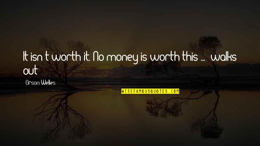 Book Of Solomon Quotes By Orson Welles: It isn't worth it. No money is worth Book Of Solomon Quotes By Orson Welles: It isn't worth it. No money is worth