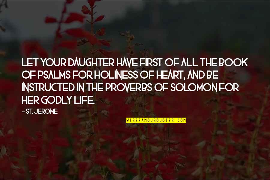 Book Of Solomon Quotes By St. Jerome: Let your daughter have first of all the Book Of Solomon Quotes By St. Jerome: Let your daughter have first of all the