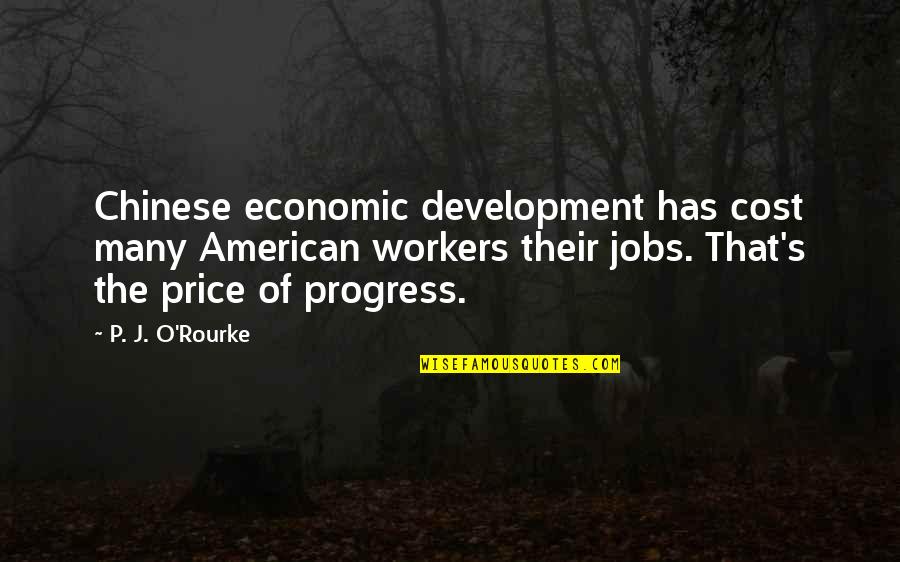 Book Of Taliesin Quotes By P. J. O'Rourke: Chinese economic development has cost many American workers