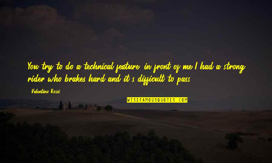 Book Of Tao Quotes By Valentino Rossi: You try to do a technical feature: in Book Of Tao Quotes By Valentino Rossi: You try to do a technical feature: in