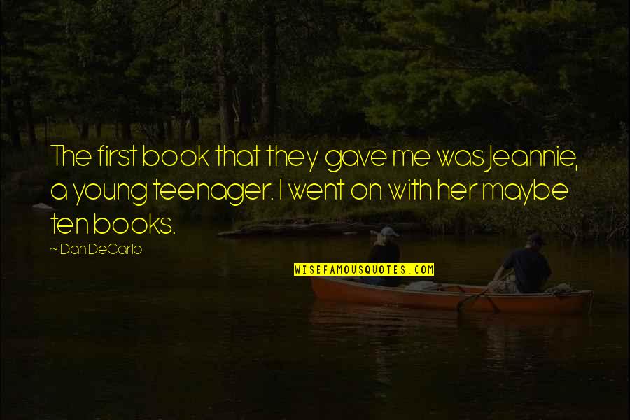 Book Of Teenager Quotes By Dan DeCarlo: The first book that they gave me was