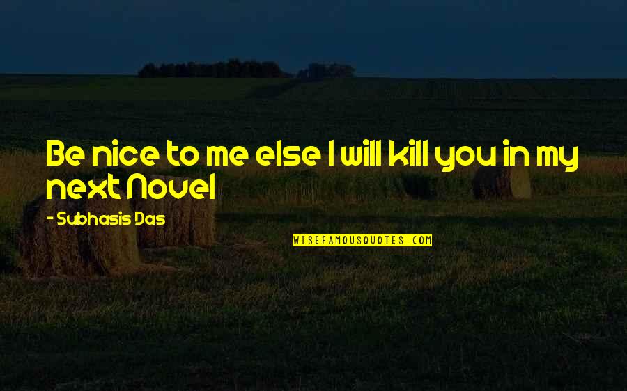 Book Of Teenager Quotes By Subhasis Das: Be nice to me else I will kill