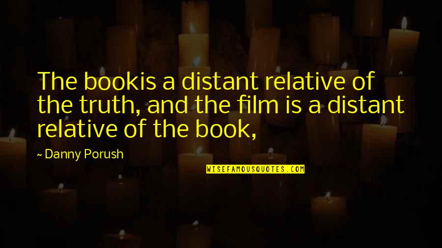 Book Of The Quotes By Danny Porush: The bookis a distant relative of the truth,