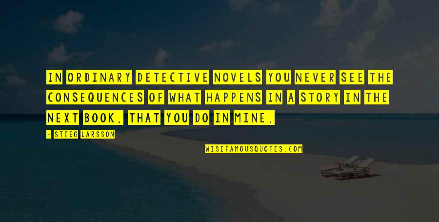 Book Of The Quotes By Stieg Larsson: In ordinary detective novels you never see the