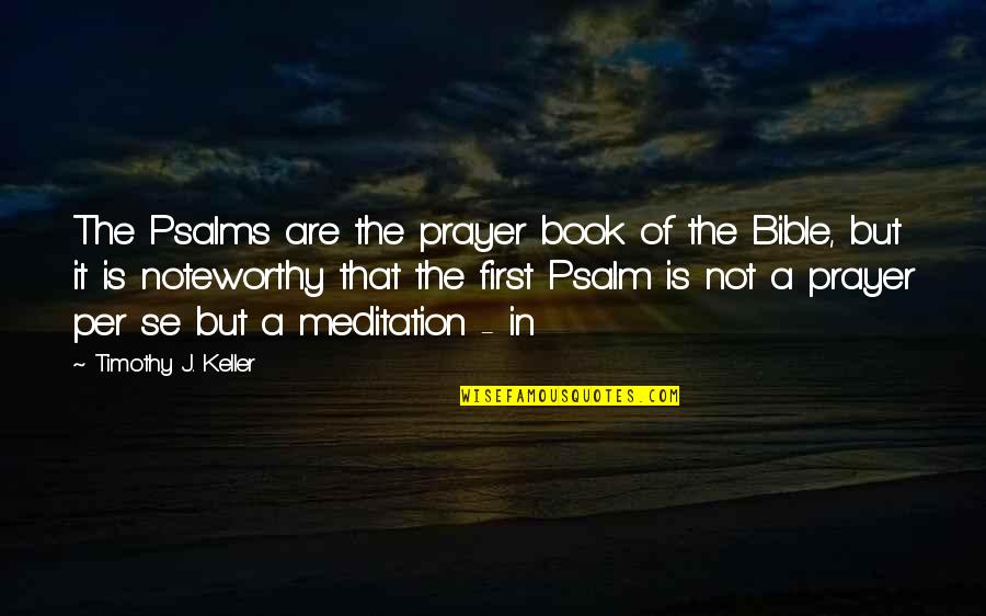 Book Of Timothy Quotes By Timothy J. Keller: The Psalms are the prayer book of the