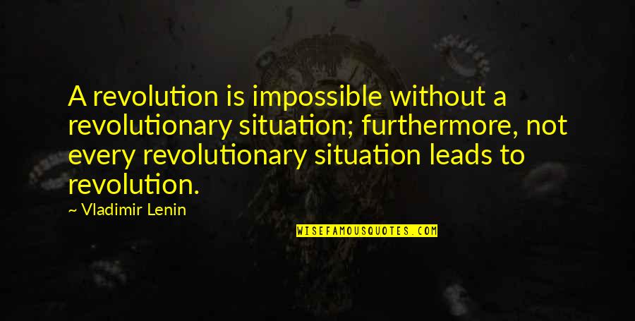 Book Of Timothy Quotes By Vladimir Lenin: A revolution is impossible without a revolutionary situation;