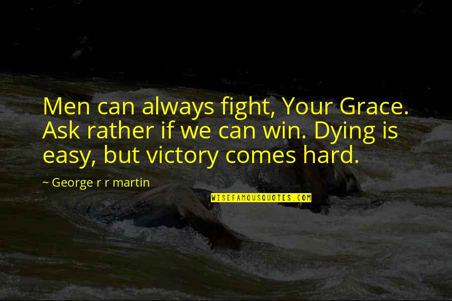 Book Of Virtues Quotes By George R R Martin: Men can always fight, Your Grace. Ask rather