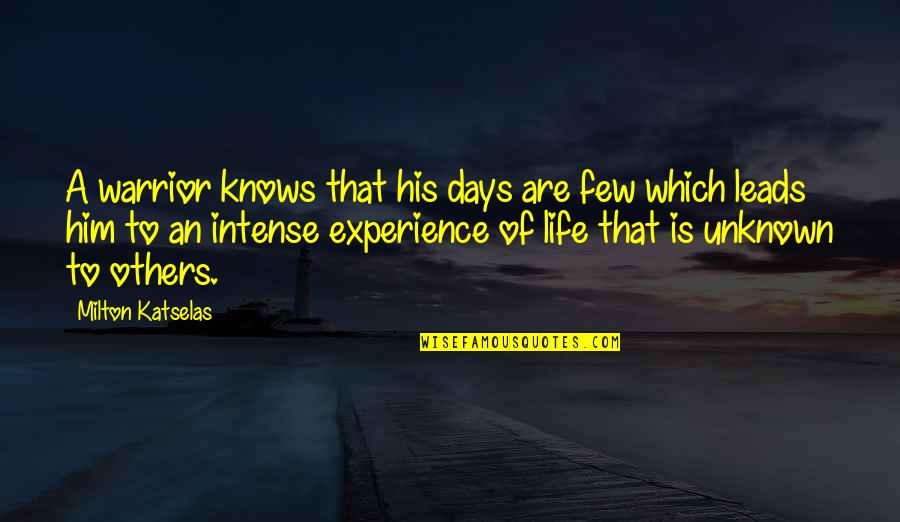 Book Of Virtues Quotes By Milton Katselas: A warrior knows that his days are few