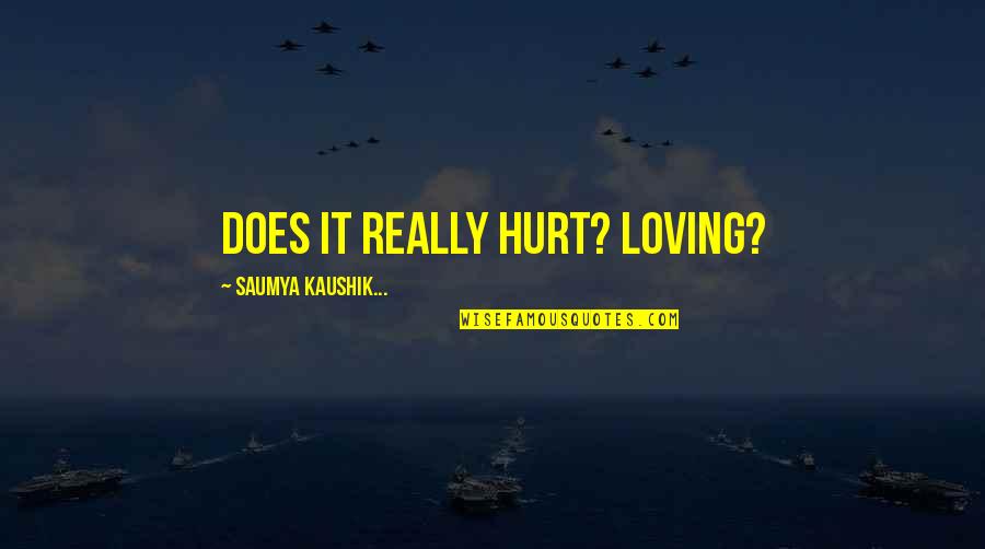 Book Of Virtues Quotes By Saumya Kaushik...: Does it really hurt? Loving?