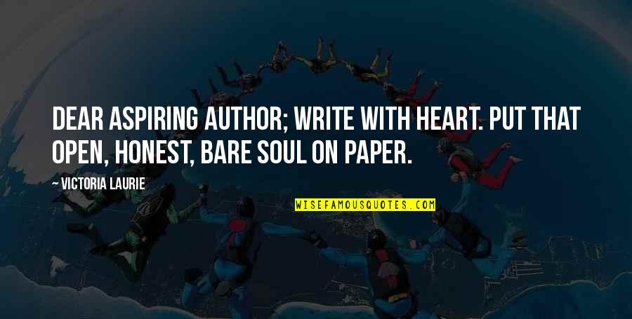 Book Of Virtues Quotes By Victoria Laurie: Dear Aspiring Author; Write with heart. Put that