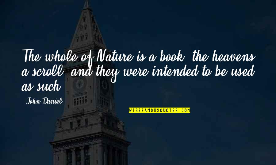 Book Of Wisdom Quotes By John Daniel: The whole of Nature is a book, the