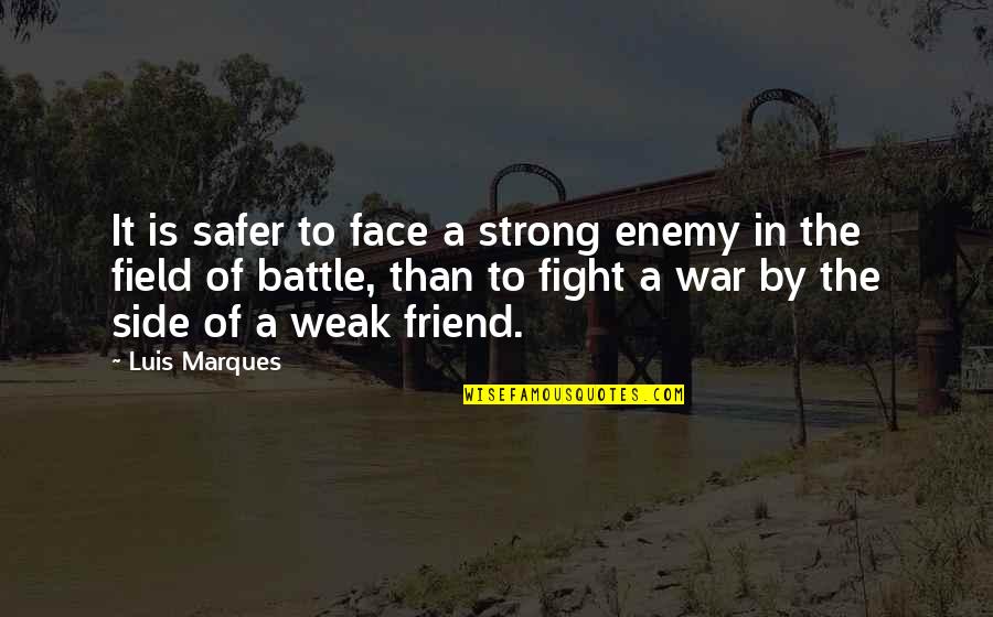 Book Of Wisdom Quotes By Luis Marques: It is safer to face a strong enemy