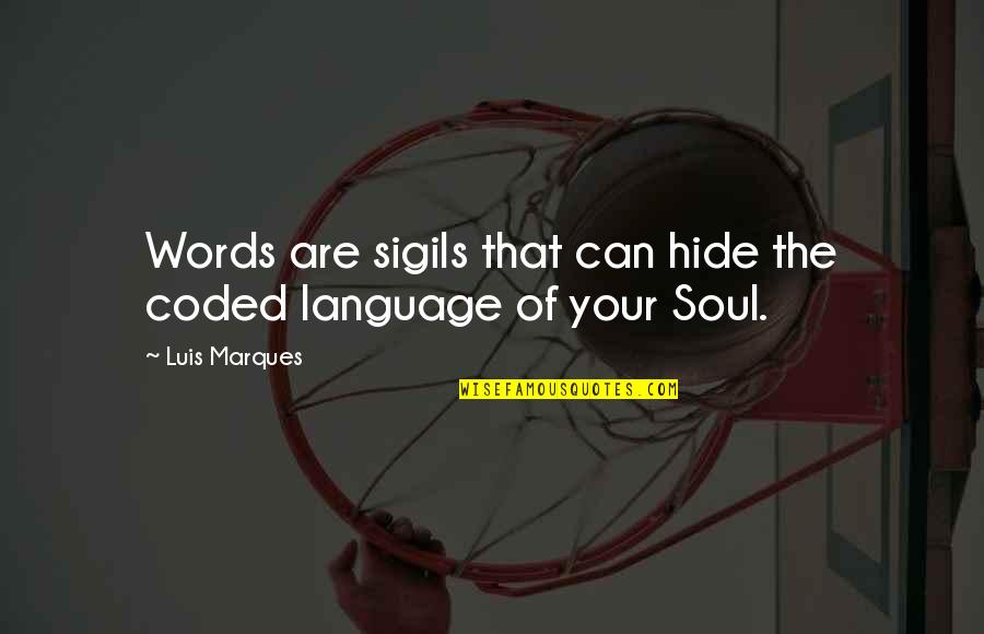 Book Of Wisdom Quotes By Luis Marques: Words are sigils that can hide the coded