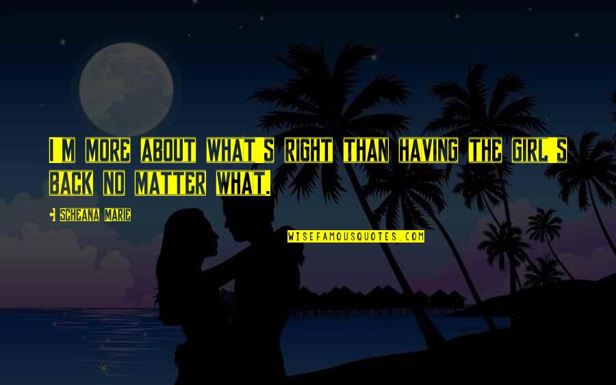 Book On The Road Quotes By Scheana Marie: I'm more about what's right than having the