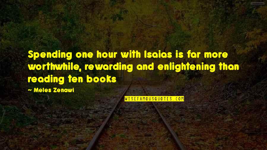 Book One Quotes By Meles Zenawi: Spending one hour with Isaias is far more Book One Quotes By Meles Zenawi: Spending one hour with Isaias is far more