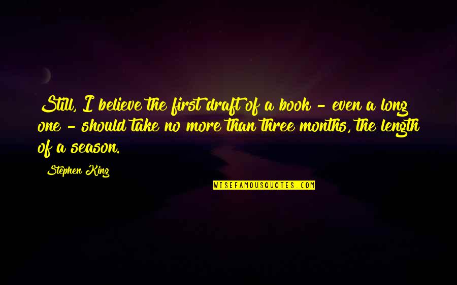 Book One Quotes By Stephen King: Still, I believe the first draft of a Book One Quotes By Stephen King: Still, I believe the first draft of a