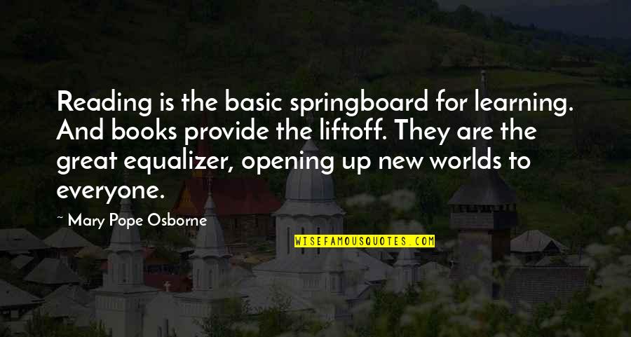Book Opening Quotes By Mary Pope Osborne: Reading is the basic springboard for learning. And Book Opening Quotes By Mary Pope Osborne: Reading is the basic springboard for learning. And
