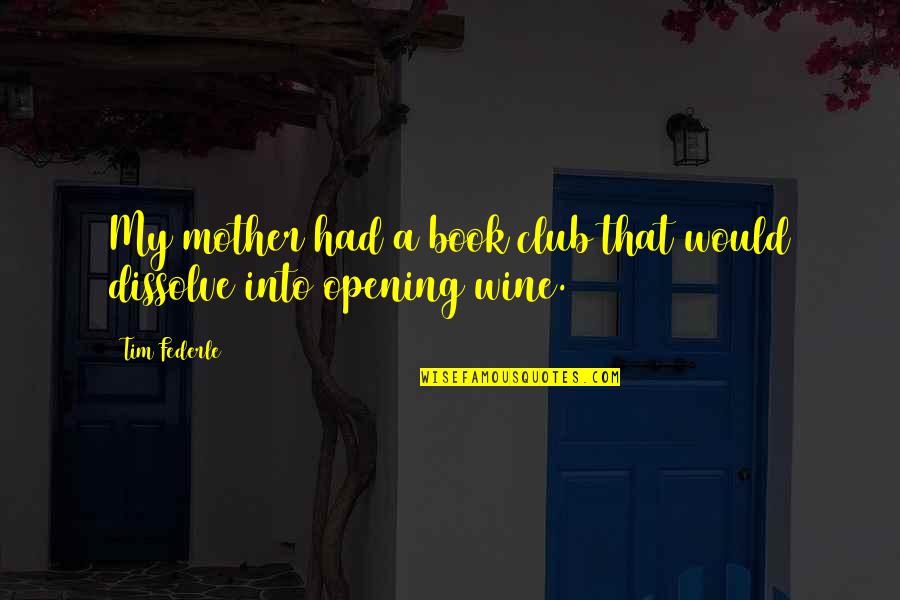 Book Opening Quotes By Tim Federle: My mother had a book club that would