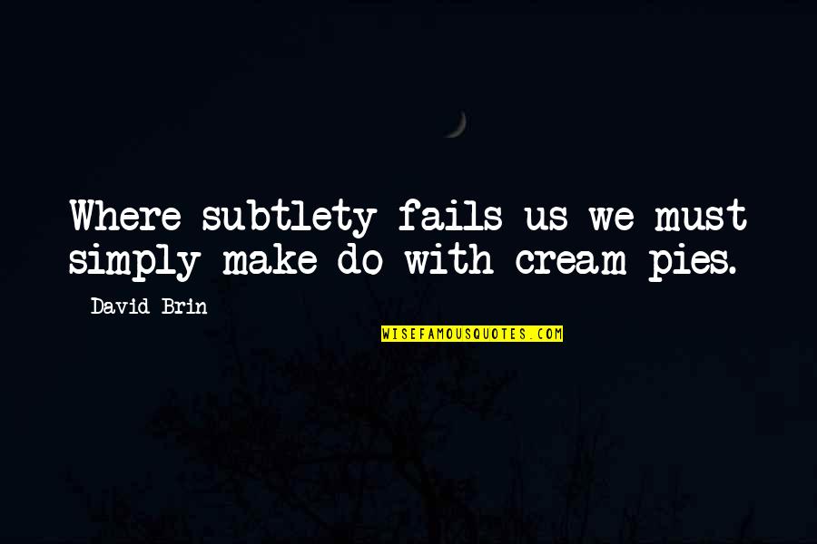 Book Oscar Wilde Quotes By David Brin: Where subtlety fails us we must simply make