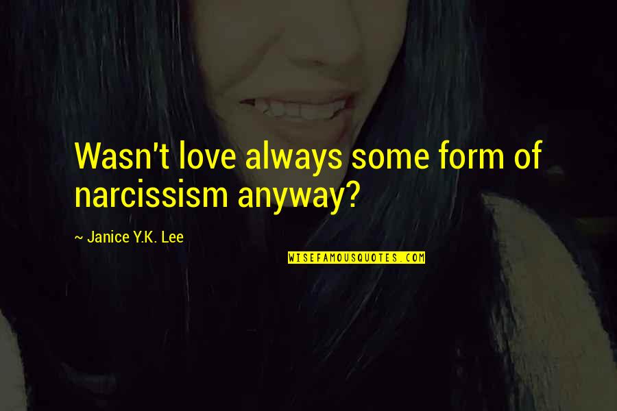 Book Oscar Wilde Quotes By Janice Y.K. Lee: Wasn't love always some form of narcissism anyway?
