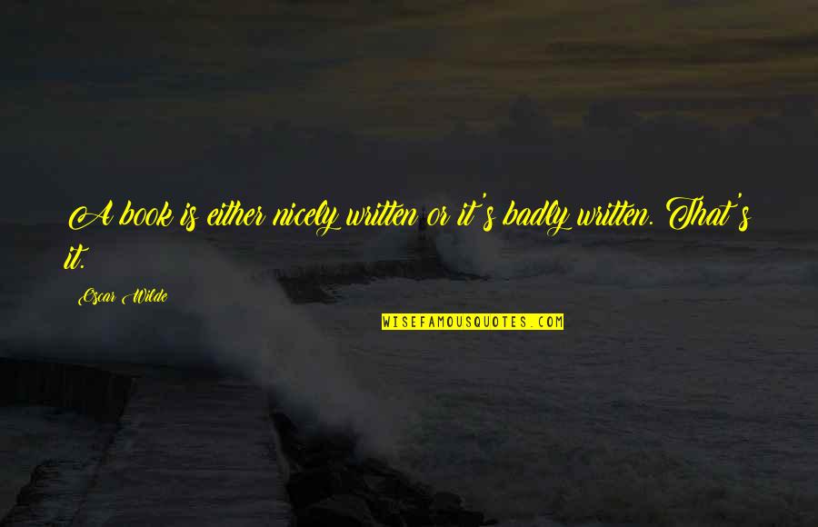 Book Oscar Wilde Quotes By Oscar Wilde: A book is either nicely written or it's