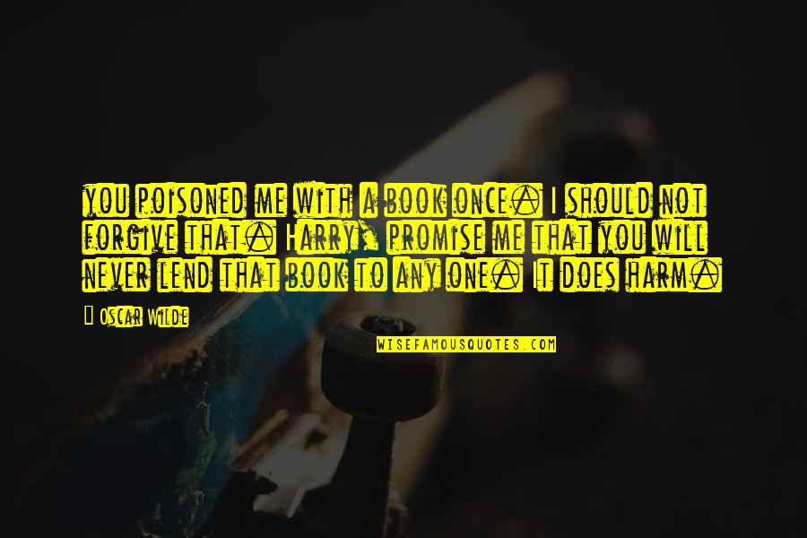Book Oscar Wilde Quotes By Oscar Wilde: you poisoned me with a book once. I