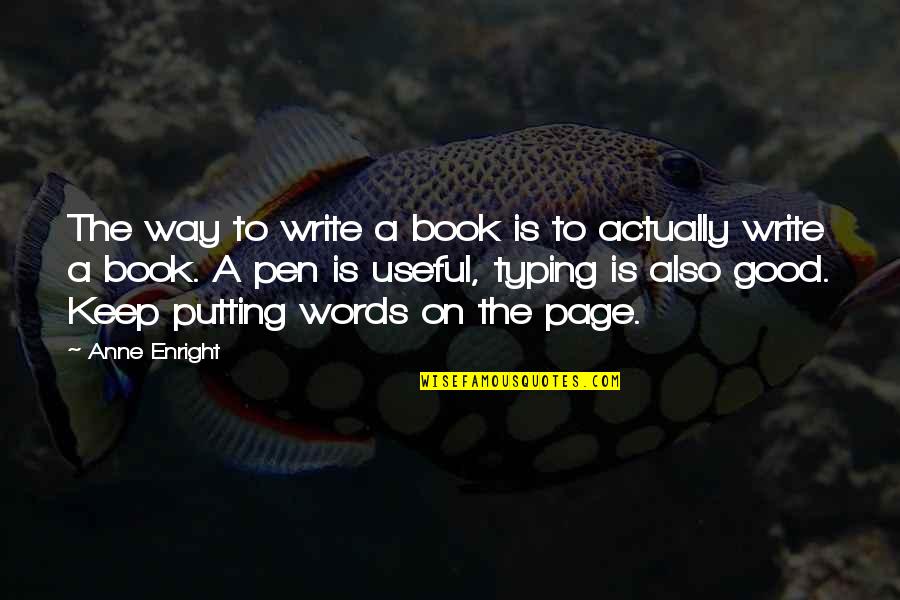 Book Pages Quotes By Anne Enright: The way to write a book is to Book Pages Quotes By Anne Enright: The way to write a book is to