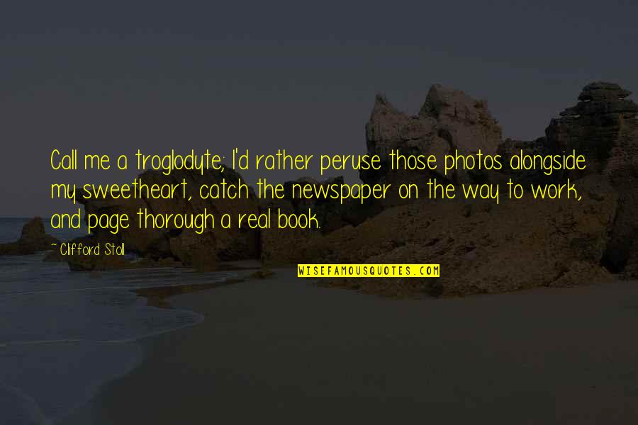 Book Pages Quotes By Clifford Stoll: Call me a troglodyte; I'd rather peruse those Book Pages Quotes By Clifford Stoll: Call me a troglodyte; I'd rather peruse those