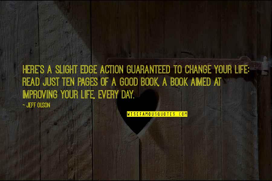 Book Pages Quotes By Jeff Olson: Here's a slight edge action guaranteed to change Book Pages Quotes By Jeff Olson: Here's a slight edge action guaranteed to change