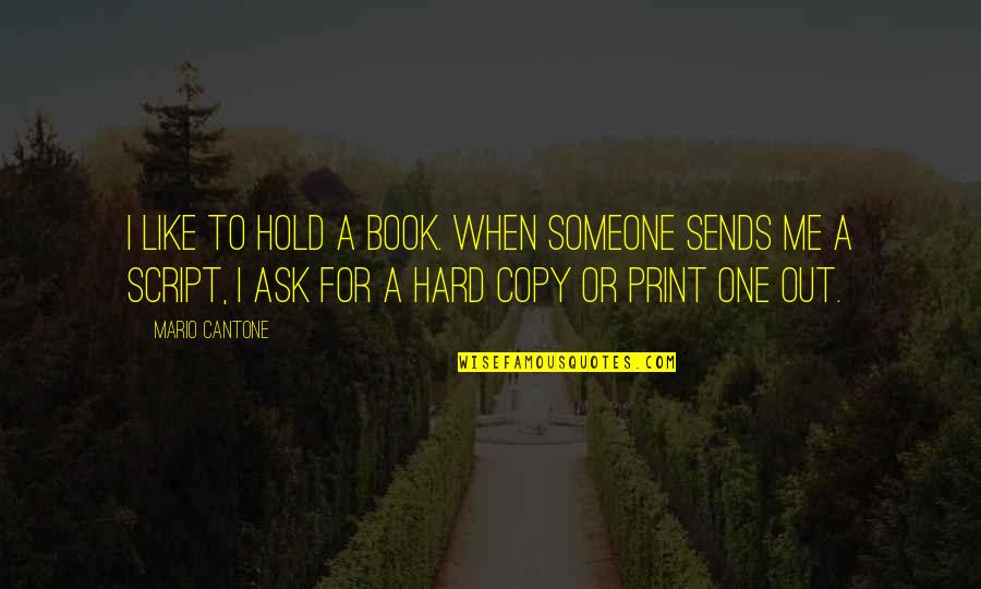 Book Print Quotes By Mario Cantone: I like to hold a book. When someone Book Print Quotes By Mario Cantone: I like to hold a book. When someone