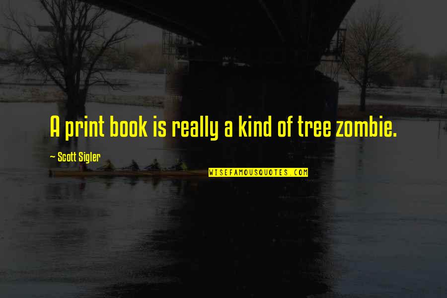 Book Print Quotes By Scott Sigler: A print book is really a kind of Book Print Quotes By Scott Sigler: A print book is really a kind of