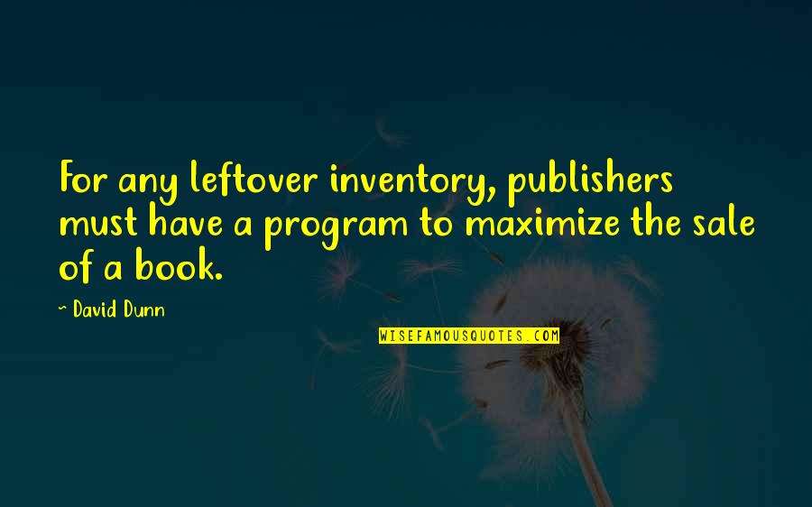 Book Publishers Quotes By David Dunn: For any leftover inventory, publishers must have a