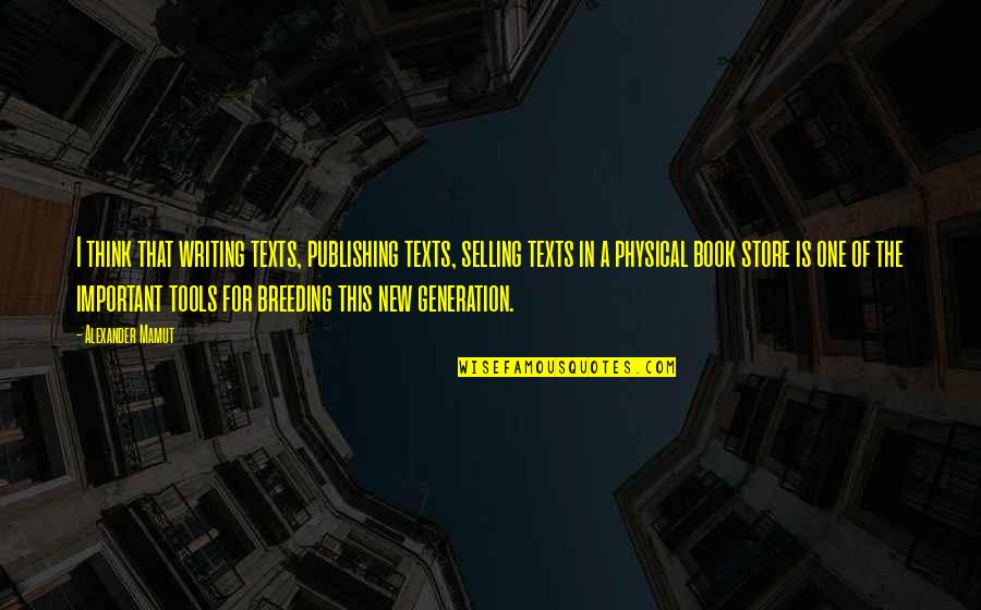 Book Publishing Quotes By Alexander Mamut: I think that writing texts, publishing texts, selling Book Publishing Quotes By Alexander Mamut: I think that writing texts, publishing texts, selling